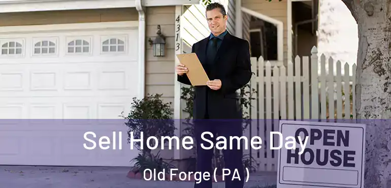 Sell Home Same Day Old Forge ( PA )