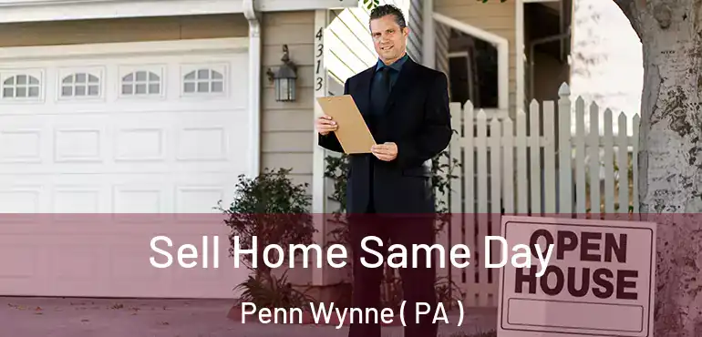  Sell Home Same Day Penn Wynne ( PA )