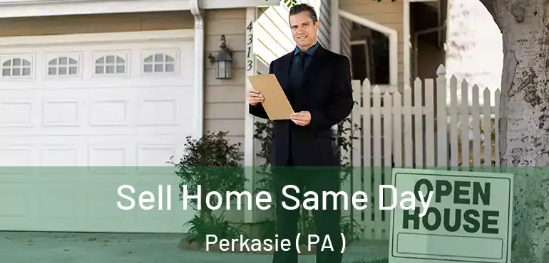  Sell Home Same Day Perkasie ( PA )