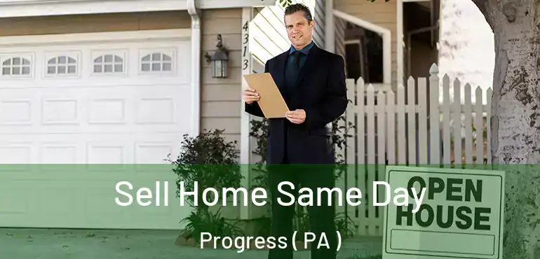  Sell Home Same Day Progress ( PA )