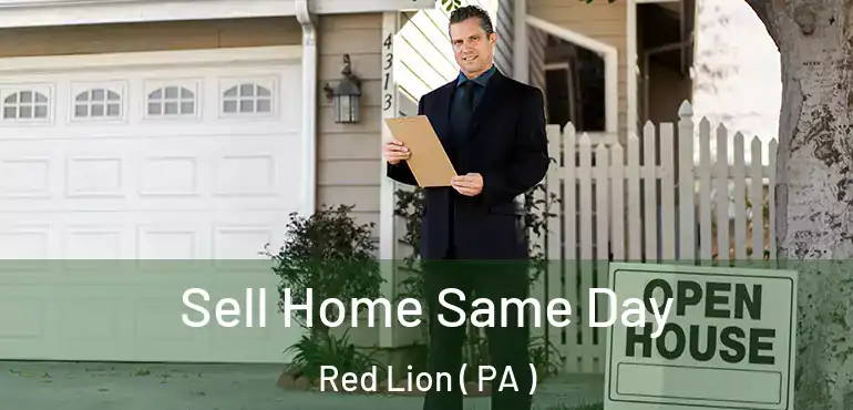  Sell Home Same Day Red Lion ( PA )