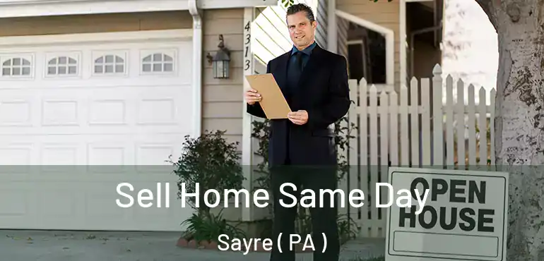  Sell Home Same Day Sayre ( PA )