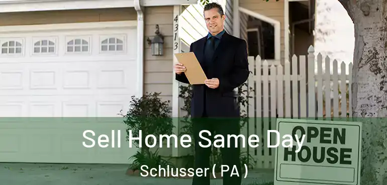 Sell Home Same Day Schlusser ( PA )