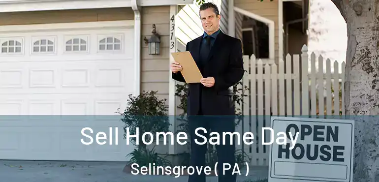  Sell Home Same Day Selinsgrove ( PA )