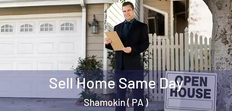  Sell Home Same Day Shamokin ( PA )
