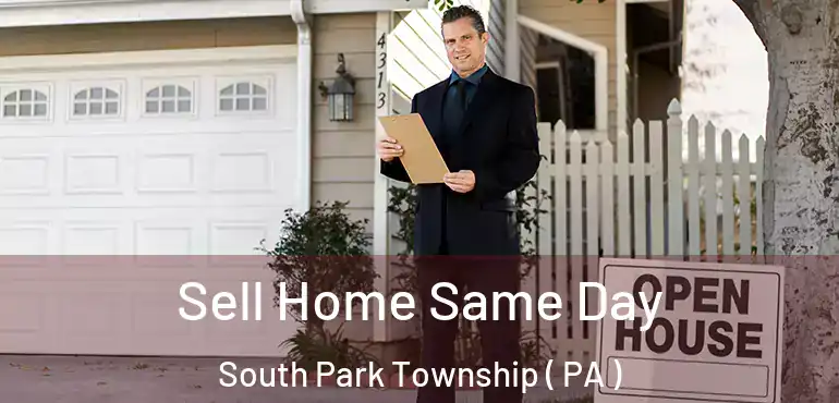  Sell Home Same Day South Park Township ( PA )