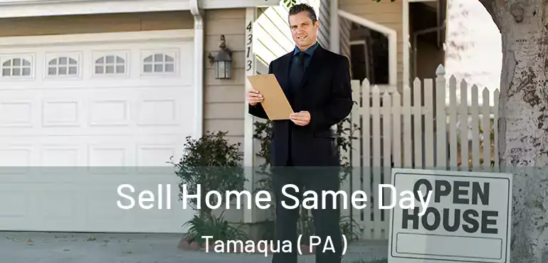  Sell Home Same Day Tamaqua ( PA )