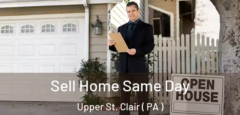  Sell Home Same Day Upper St. Clair ( PA )