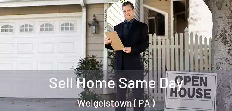  Sell Home Same Day Weigelstown ( PA )
