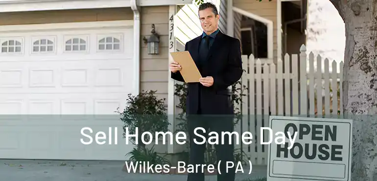 Sell Home Same Day Wilkes-Barre ( PA )