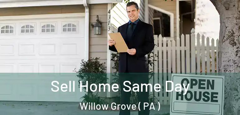  Sell Home Same Day Willow Grove ( PA )