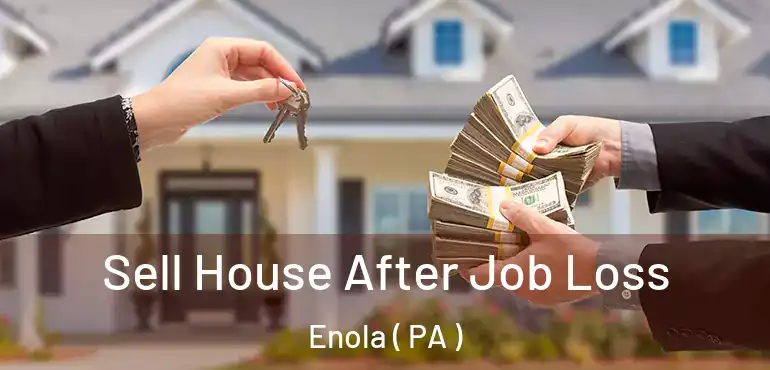  Sell House After Job Loss Enola ( PA )