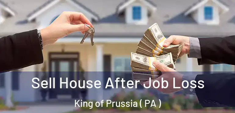  Sell House After Job Loss King of Prussia ( PA )