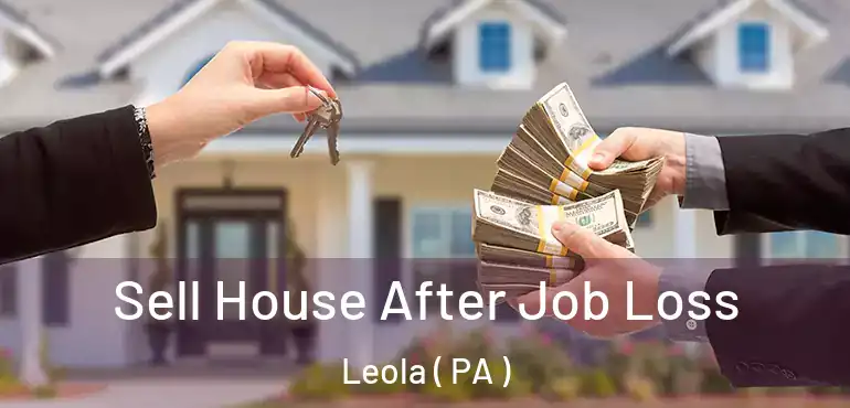  Sell House After Job Loss Leola ( PA )