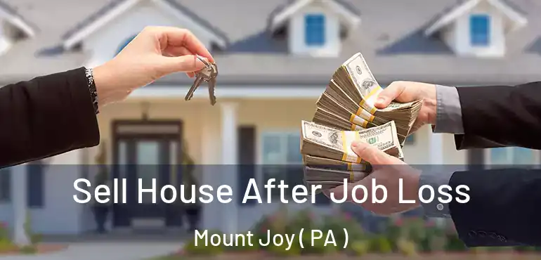  Sell House After Job Loss Mount Joy ( PA )