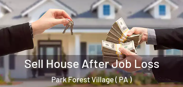  Sell House After Job Loss Park Forest Village ( PA )