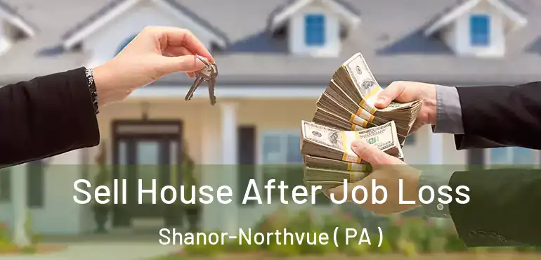  Sell House After Job Loss Shanor-Northvue ( PA )