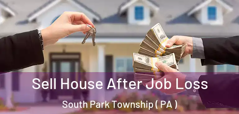  Sell House After Job Loss South Park Township ( PA )