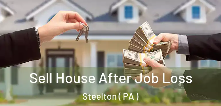  Sell House After Job Loss Steelton ( PA )