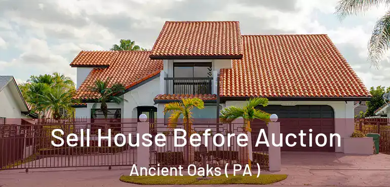  Sell House Before Auction Ancient Oaks ( PA )