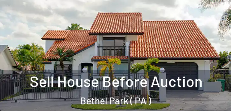  Sell House Before Auction Bethel Park ( PA )