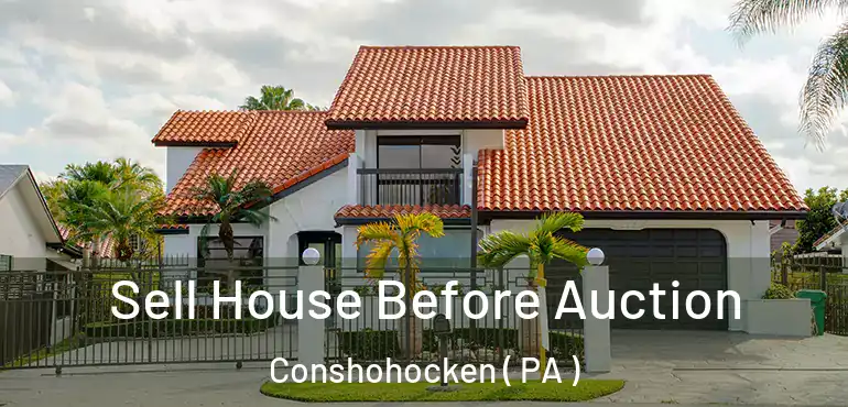  Sell House Before Auction Conshohocken ( PA )