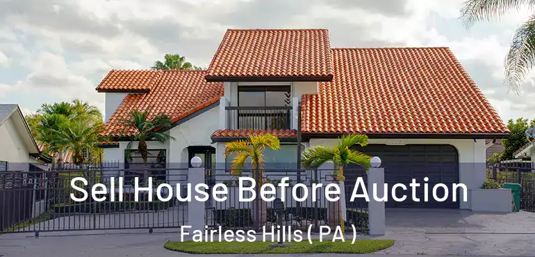  Sell House Before Auction Fairless Hills ( PA )