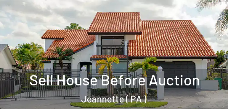  Sell House Before Auction Jeannette ( PA )