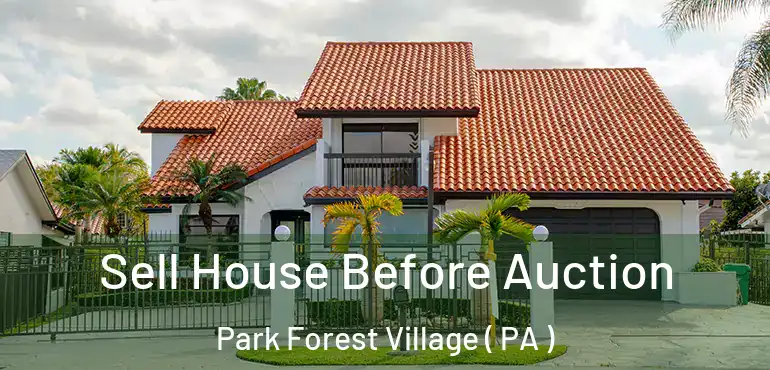  Sell House Before Auction Park Forest Village ( PA )