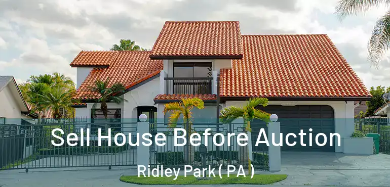  Sell House Before Auction Ridley Park ( PA )
