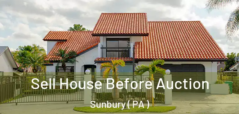  Sell House Before Auction Sunbury ( PA )