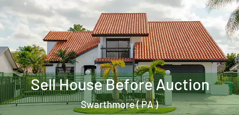  Sell House Before Auction Swarthmore ( PA )