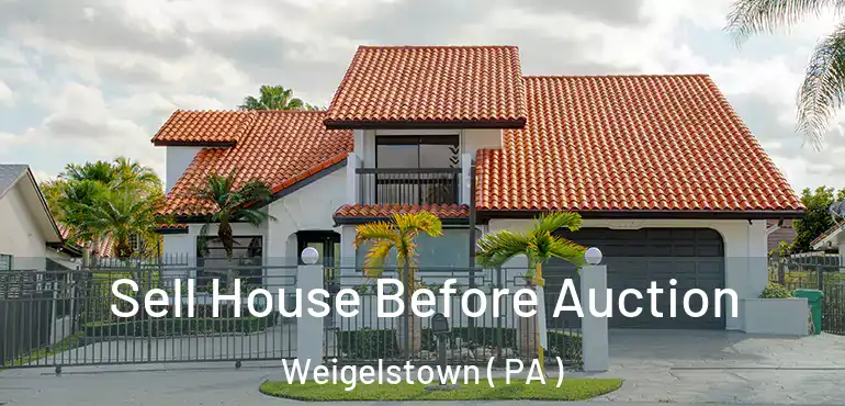  Sell House Before Auction Weigelstown ( PA )