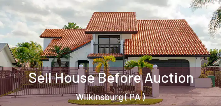  Sell House Before Auction Wilkinsburg ( PA )