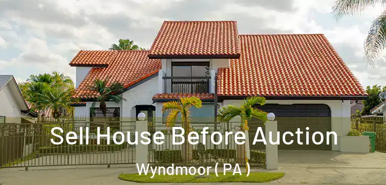  Sell House Before Auction Wyndmoor ( PA )