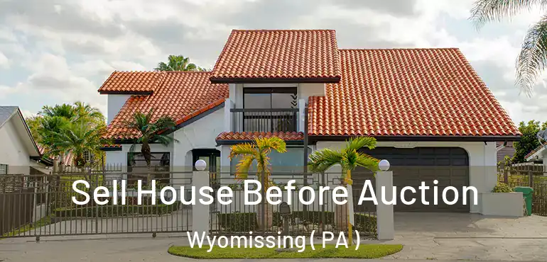  Sell House Before Auction Wyomissing ( PA )