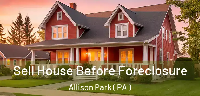  Sell House Before Foreclosure Allison Park ( PA )