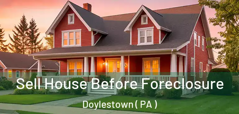  Sell House Before Foreclosure Doylestown ( PA )