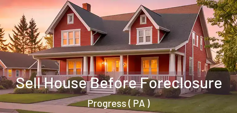  Sell House Before Foreclosure Progress ( PA )