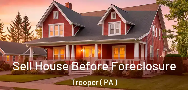  Sell House Before Foreclosure Trooper ( PA )