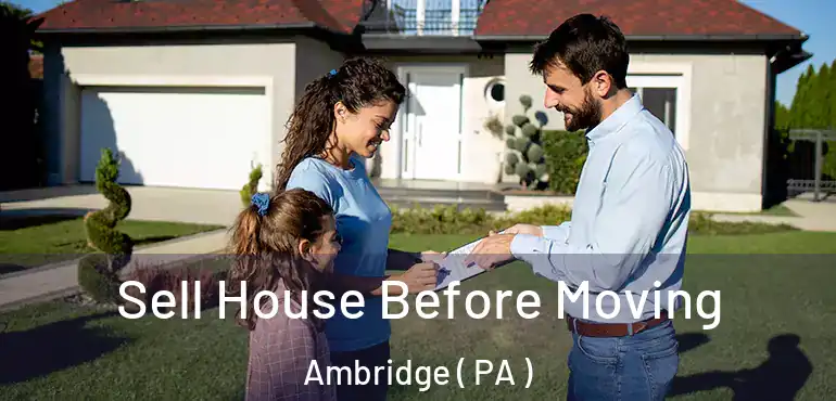  Sell House Before Moving Ambridge ( PA )