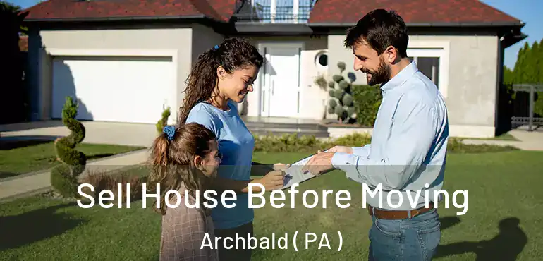  Sell House Before Moving Archbald ( PA )