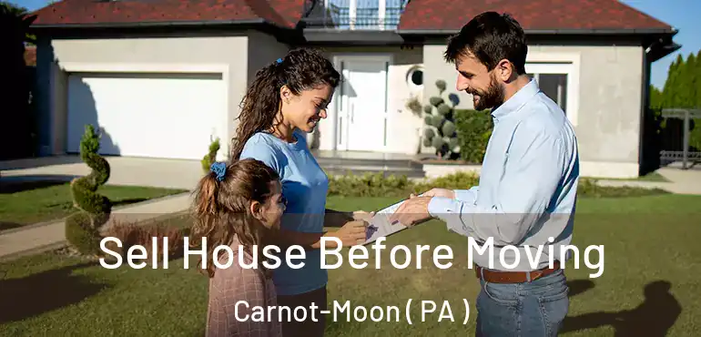 Sell House Before Moving Carnot-Moon ( PA )