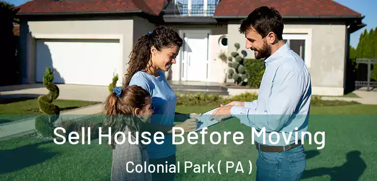  Sell House Before Moving Colonial Park ( PA )