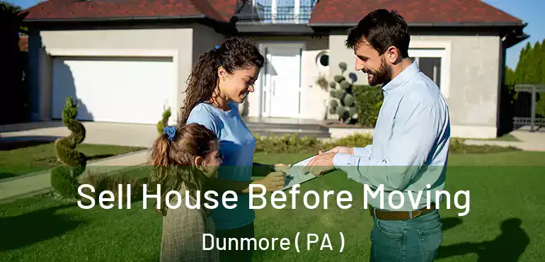  Sell House Before Moving Dunmore ( PA )