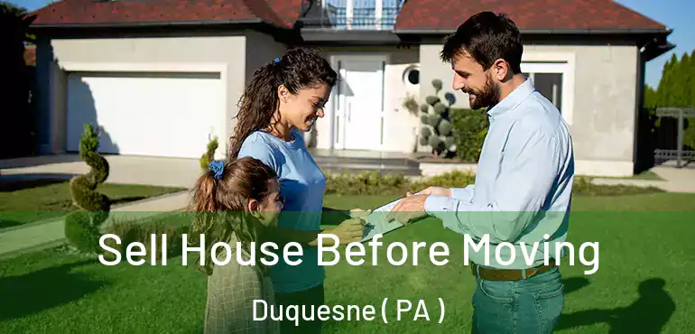  Sell House Before Moving Duquesne ( PA )
