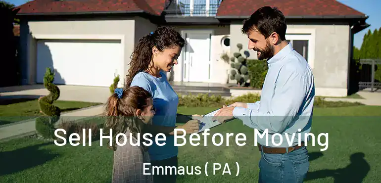 Sell House Before Moving Emmaus ( PA )