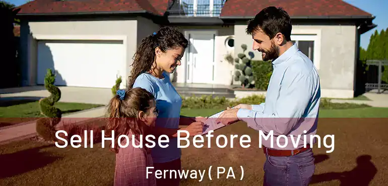  Sell House Before Moving Fernway ( PA )