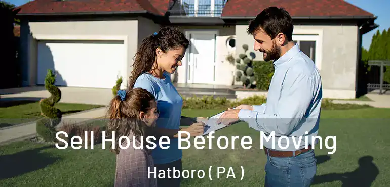  Sell House Before Moving Hatboro ( PA )