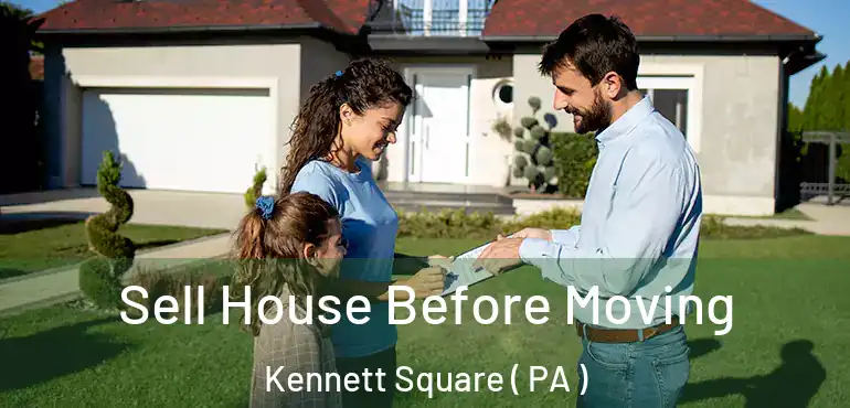  Sell House Before Moving Kennett Square ( PA )